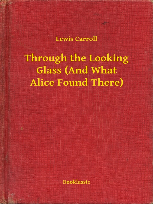 Title details for Through the Looking Glass (And What Alice Found There) by Lewis Carroll - Available